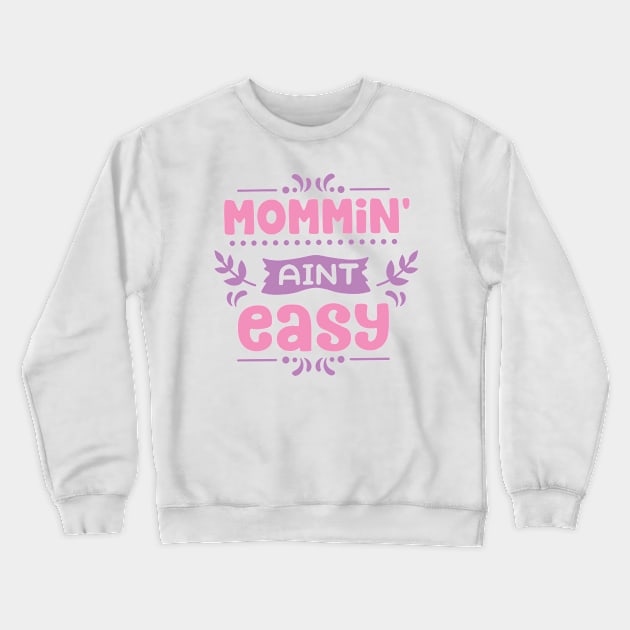 Mommin' Aint Easy Crewneck Sweatshirt by ameristar